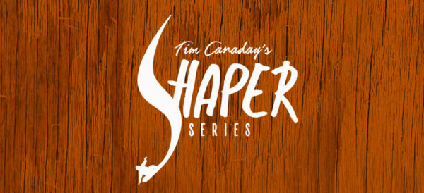 Tim Canaday's Shaper Series